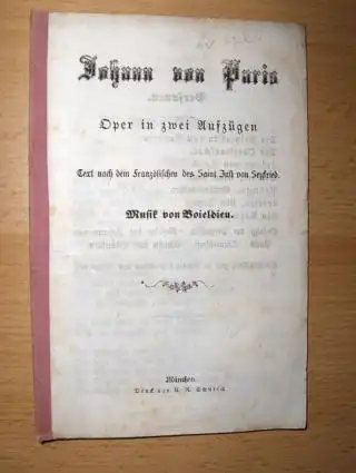 Johann von Paris. Oper in zwei Aufzügen. Text nach dem Französischen des Saint Just von Seyfried. Musik von Boieldieu. 