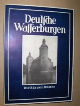 Pinder (Text), Wilhelm: DEUTSCHE WASSERBURGEN *. AUFNAHMEN VON ALBERT RENGER-PATZSCH. 
