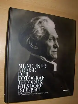 Koetzle (Hrsg.), Hans-Michael und Ulrich Pohlmann (Hrsg.): MÜNCHNER KREISE - DER FOTOGRAF THEODOR HILSDORF 1868-1944 *.