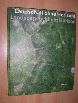 Paust, Bettina und Hubertus von Amelunxen: Landschaft ohne Horizont / Landscape without Horizon *. Nah und Fern in der zeitgenössischen Fotografie / Near and Far in Contemporary Photography. DEUTSCH / ENGLISH. 