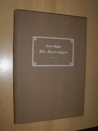 Migula, Dr. W.: Die Spaltalgen. Ein Hilfsbuch für Anfänger bei der Bestimmung der am häufigsten vorkommenden Arten nebst einer kurzgefaßten Anleitung zum Sammeln und Präparieren.