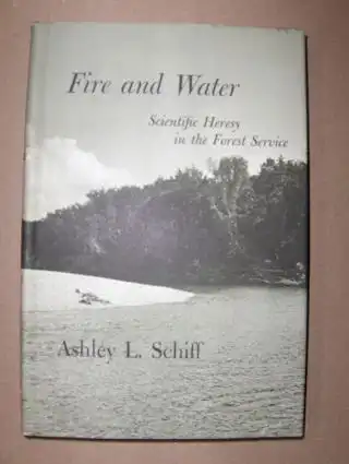 Schiff, Ashley L.: Fire and Water. Scientific Heresy in the Forest Service.