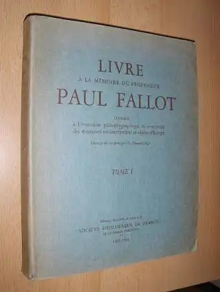 Durand Delga (Redacteur), Michel und Prof. Paul Fallot: LIVRE A LA MEMOIRE DU PROFESSEUR PAUL FALLOT consacre a L`EVOLUTION PALEOGEOGRAPHIQUE ET STRUCTURALE DES DOMAINES MEDITERRANEENS ET ALPINS D`EUROPE. - TOME I. Mit Beiträgen. Avec articles. 