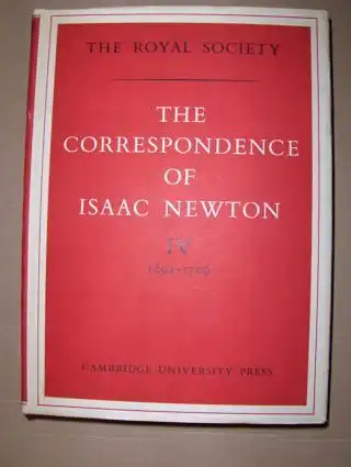 Scott (Edited), D. Sc., J. F. and Isaac Newton: THE CORRESPONDENCE OF ISAAC NEWTON *. VOLUME IV 1694-1709. 