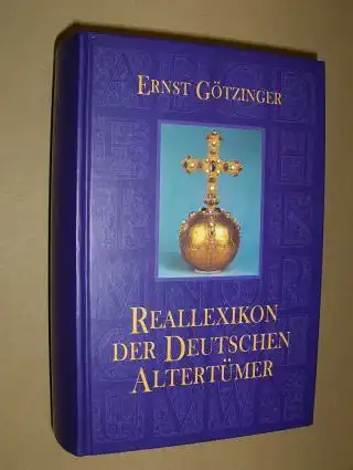 Götzinger, Dr. E: Reallexikon der Deutschen Altertümer *. Ein Hand- und Nachschlagebuch der Kulturgeschichte des deutschen Volkes. 