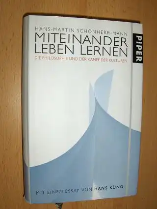 Küng *, Hans und Hans-Martin Schönherr-Mann: MITEINANDER LEBEN LERNEN. DIE PHILOSOPHIE UND DER KAMPF DER KULTUREN. 