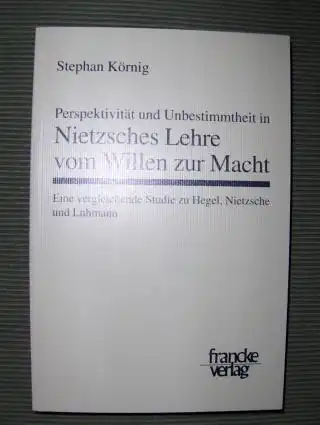 Körnig, Stephan: Perspektivität und Unbestimmtheit in Nietzsches Lehre vom Willen zur Macht *. Eine vergleichende Studie zu Hegel, Nietzsche und Luhmann.