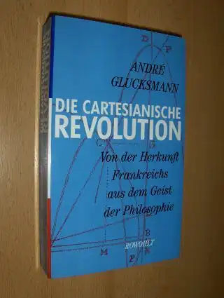 Glucksmann, Andre: DIE CARTESIANISCHE REVOLUTION. Von der Herkunft Frankreichs aus dem Geist der Philosophie.