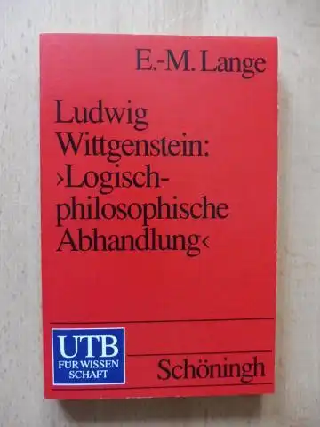 Lange, E.-M.: Ludwig Wittgenstein: >Logisch-philosophische Abhandlung< *. Ein einführender Kommentar in den &quot;Tractatus&quot;.