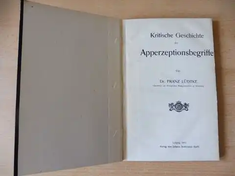 Lüdtke (Oberlehrer am K.R. zu Bromberg), Dr. Franz: Kritische Geschichte der Apperzeptionsbegriffe *.