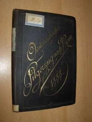 von Tautphoeus, Dr. Carl Freiherrn: Oesterreichischer Pilgerzug nach Rom 1888. Ansässig des fünfzigjährigen Priesterjubiläums Seiner Heiligkeit Papst Leo XIII. Eine Erinnerungsblatt. 