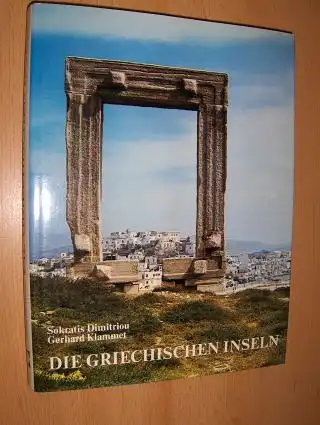 Dimitriou, Sokratis und Gerhard Klammet (Fotos): DIE GRIECHISCHEN INSELN. Landschaft, Kultur und Geschichte beschreiben...und fotografiert.