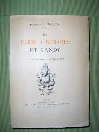 Mignon, Docteur A: DE PARIS A BENARES ET KANDY *. Avec 118 Illustrations par Albert Besse. 