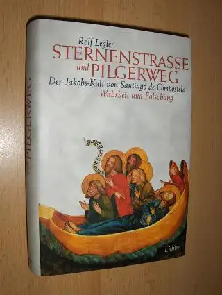 Legler, Rolf: STERNENSTRASSE und PILGERWEG. Der Jabobs-Kult von Santiago de Compostela - Warheit und Fälschung. 