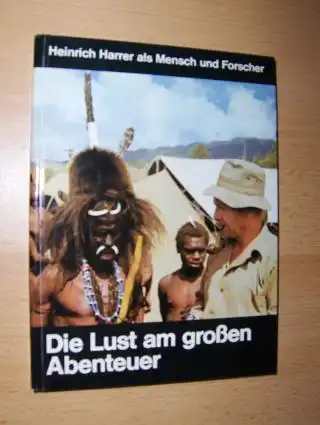 Waltendorf, K. R: Die Lust am großen Abenteuer - Heinrich Harrer als Mensch und Forscher. 