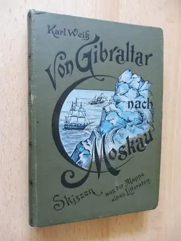 Weiß, Karl: Von Gibraltar nach Moskau *. Skizzen aus der Mappe eines Litteraten. 