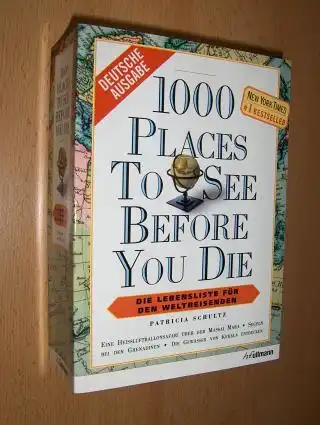 Schultz, Patricia: 1000 PLACES TO SEE BEFORE YOU DIE - DIE LEBENSLISTE FÜR DEN WELTREISENDEN *. 