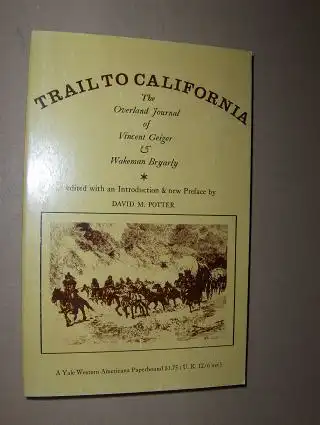 Morris Potter (Edited + Introd.), David: TRAIL TO CALIFORNIA *. The Overland Journal of Vincent Geiger and Wakeman Bryarly. 