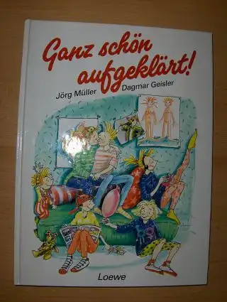 Müller, Jörg und Dagmar Geisler: Ganz schön aufgeklärt ! Medizinische Beratung von Dr. med. Stefan Lange und Dr. med. Sabine Gutberlet. 