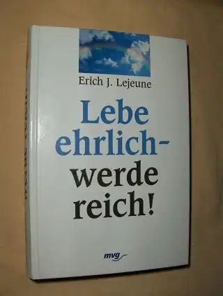 Lejeune, Erich J: Lebe ehrlich - werde reich !. 