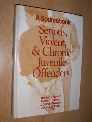 Howell, James C., Barry Krisberg and J. David Hawkins *: A Sourcebook - Serious, Violent, and Chronic Juvenile Offenders. 