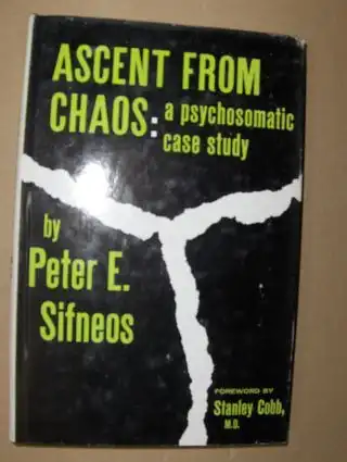 Sifneos, Peter E. and Stanley Cobb M. D. (Vorwort): ASCENT FROM CHAOS: a psychosomatic case study. 