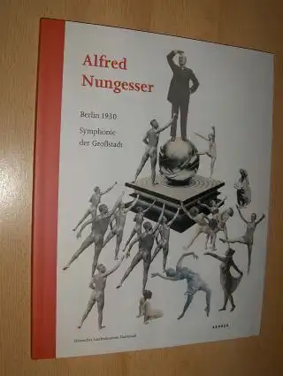 Haas, Mechthild und Alfred Nungesser: Alfred Nungesser * - Berlin 1930 - Symphonie der Großstadt. 