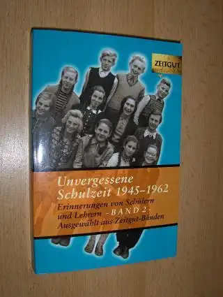 Kleindienst (Hrsg.), Jürgen: Unvergessene Schulzeit 1945-1962 - Band 2 * Erinnerungen von Schülern und Lehrern (Geschichten und Berichte von Zeitzeugen ausgewählt aus Zeitgut-Bänden). 