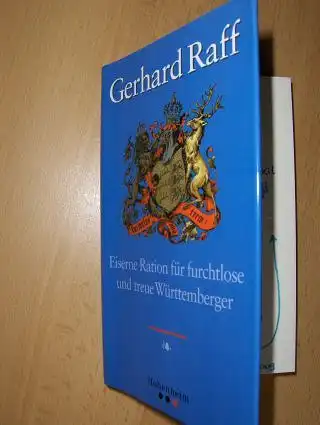 Raff *, Gerhard: Eiserne Ration für furchlose und treue Württemberger. (Schwäbische Schatzkästlein). 