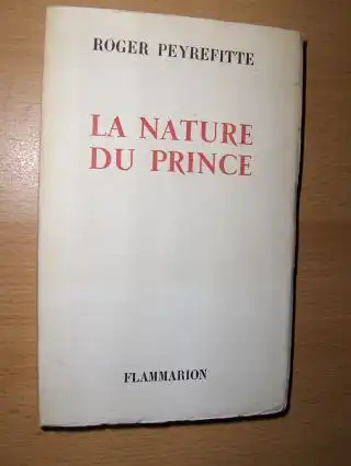 Peyrefitte, Roger: LA NATURE DU PRINCE. 