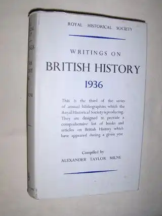 Milne (Compiled), A. Taylor: WRITINGS ON BRITISH HISTORY 1936. A Bibliography of books and articles on the history of Great Britain from about 400 A.D. to 1914, published during the year 1936, with an Appendix containing a select list of publications in 1