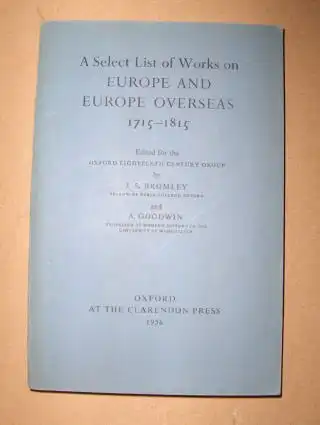 Bromley (Edited), J. S. and A. Goodwin (Edited): A Select List of Works on EUROPE AND EUROPE OVERSEAS 1715-1815. 