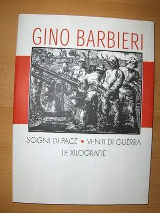 Giovannini *, Umberto, Paola Pallottino (Introduzione) und Gino Barbieri: GINO BARBIERI - SOGNI DI PACE - VENTI DI GUERRA. + AUTOGRAPH *. Catalogo dell`Opera Xilografica. 