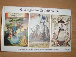 Kurras (Ausgew.-Einleitung u. Erläuter.), Lotte: Zu gutem Gedenken. Kulturhistorische Miniaturen aus Stammbüchern des Germanischen Nationalmuseums 1570-1770. 