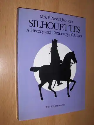 Nevill Jackson, Mrs. E: SILHOUETTES. A History and Dictionary of Artists. 