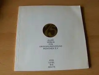 Niesner *, Wolfgang, Christoph Hessel und Ernst Kößlinger: 75 JAHRE VEREIN FÜR ORIGINALRADIERUNG MÜNCHEN E.V. (1966) *. VON LEIBL BIS HEUTE. 