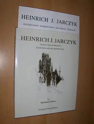 Steiner, Raymond J. und Christine Debrie (Foreword/Vorwort): HEINRICH J. JARCZYK - Toward a Vision of Wholeness / Auf der Suche nach einer globalen Vision. + BEILAGE *. 2Sprachig English/Deutsch. 