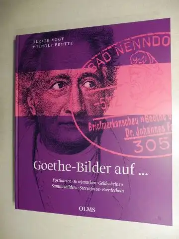 Vogt, Ulrich und Meinolf Protte: Goethe-Bilder auf ...Postkarten. Briefmarken. Geldscheinen. Sammelbildern. Stereofotos. Bierdeckeln...*. 
