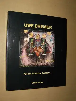 Küster, Bernd, Otto Breicha und Gerhard Schröder: UWE BREMER  Aus der Sammlung Großhaus *. 