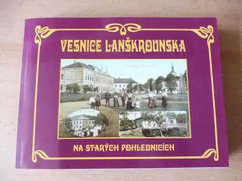 Borkovcova, Marie und Karla Uhlire (ze sbirky): VESNICE LANSKROUNSKA NA STARYCH POHLEDNICICH. Nachdruck Alte Postkarten der Region um Landskron (Böhmisch-Mährisch).