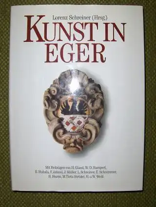 Schreiner (Hrsg.), Lorenz: KUNST IN EGER. Mit Beiträgen.