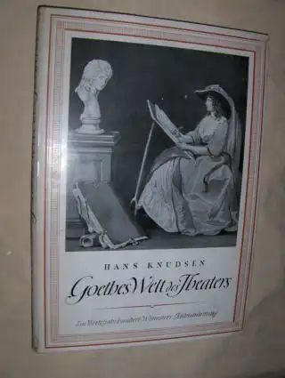 Knudsen, Hans: Goethes Welt des Theaters. Ein Vierteljahrhundert Weimarer Bühnenleitung.