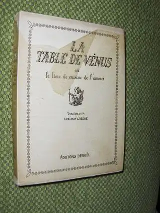 Bey, Pilaff, Graham Greene (Preface de) und Norman Fabre * (Traduction de l`Anglais): LA TABLE DE VENUS ou LE LIVRE DE CUISINE DE L`AMOUR. 