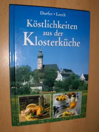 Dorfer, Margarethe und Erich Lerchenfeld: Köstlichkeiten aus der Klosterküche. Fasten - Feiern. 