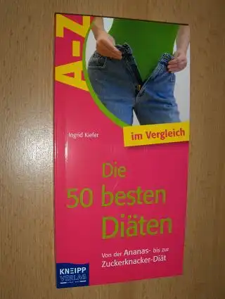 Kiefer, Ingrid: Die 50 besten Diäten im vergleich *. Von der Ananas- bis zur Zuckerknacker-Diät. 