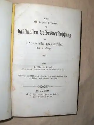 Strahl, Dr. Moritz: Ueber die wahren Ursachen der habituellen Leibesverstopfung und die zuverlässigsten Mittel, diese zu beseitigen. Siebente mit Abb. erläuterte, durch eine Abhandlungen über die Cholera reich vermehrte Auflage. 