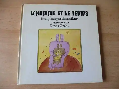 Grebu (Illustrations), Devis: L`HOMME ET LE TEMPS imagines par des enfants - Illustrations de Devis Grebu *. 