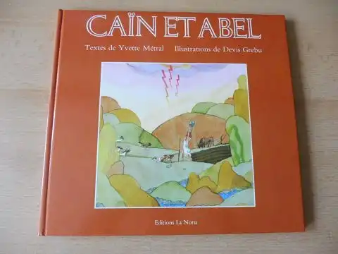 Metral (Textes), Yvette und Devis Grebu (Illustrations): CAIN ET ABEL *. 