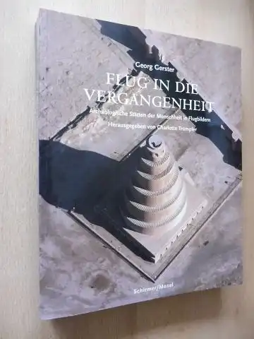 Trümpler (Hrsg.), Charlotte und Georg Gerster: FLUG IN DIE VERGANGENHEIT - Archäologische Stätten der Menschheit in Flugbildern. 