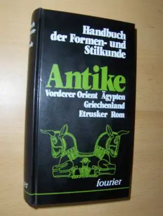 Amiet, Pierre, Francois Baratte Alain Pasquier u. a: Handbuch der Formen- und Stilkunde ANTIKE. Vorderer Orient Ägypten Griechenland Etrusker Rom. Aus dem Französischen. 